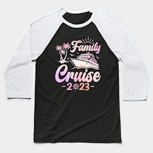 Family Cruise 2023 Baseball T-Shirt